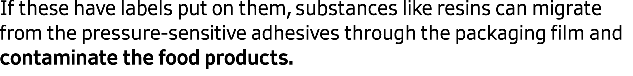 If these have labels put on them, substances like resins can migrate from the pressure sensitive adhesives through th...