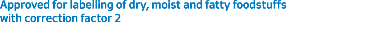 Approved for labelling of dry, moist and fatty foodstuffs with correction factor 2