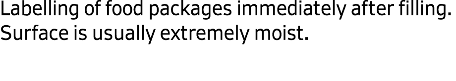 Labelling of food packages immediately after filling. Surface is usually extremely moist.