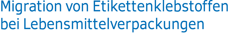 Migration von Etikettenklebstoffen bei Lebensmittelverpackungen
